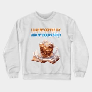 I like my coffee icy and my books spicy Crewneck Sweatshirt